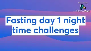 Fasting day 1 night time challenges