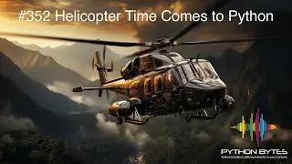 352: Helicopter Time Comes to Python - Python Bytes