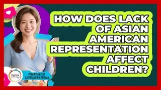 How Does Lack Of Asian American Representation Affect Children? - Parenting the Asian American Way
