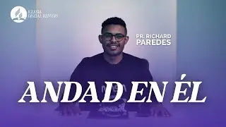 Andad en &Eacute;l | Pr. Richard Paredes