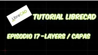 LibreCAD - Tutorial 17 - Layers / Capas
