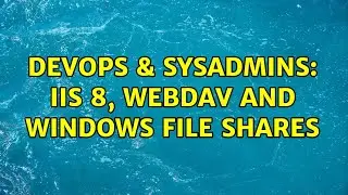 DevOps & SysAdmins: IIS 8, webdav and windows file shares