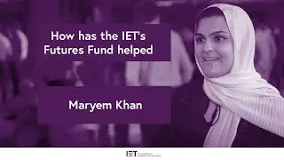 How has the IET&rsquo;s Futures Fund helped Maryem Khan?