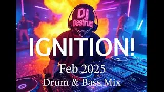 Dj Destruct - IGNITION! - Feb 2025 Drum & Bass Mix