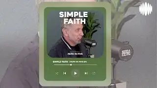 Simple Faith in 5 | EP.7