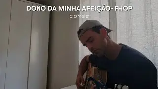 DONO DA MINHA AFEIÇÃO- FHOP (cover)