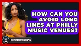 How Can You Avoid Long Lines At Philly Music Venues? - Everything About Philadelphia