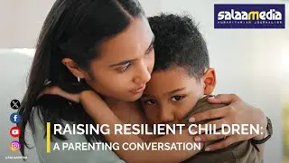 Raising Resilient Children: A Parenting Conversation with Edris Khamissa