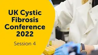 Session 4: Research for tomorrow | UK Cystic Fibrosis Conference 2022