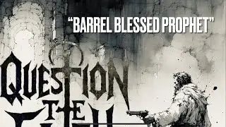 &ldquo;Barrel Blessed Prophet&rdquo; - Question The Faith