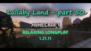 Minecraft Relaxing Longplay - Lullaby Land - part 50 - Unforeseen event (No Commentary) 1.21.11