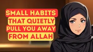 It&rsquo;s Not the Big Sins&hellip; It&rsquo;s the Tiny Ones You Ignore | Toxic Habits Quietly Pull You Away from Allah
