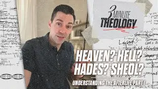 Heaven? Hell? Hades? Sheol? | Understanding the Afterlife Part 1 | 3 Minute Theology