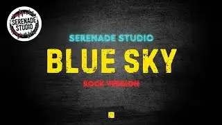Serenade Studio - Blue Sky ( Rock Cover )