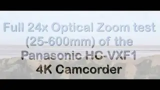Full 24x Optical Zoom test (Leica Dicomar 25-600mm, f1.8-f4.0) of the Panasonic HC-VXF1 4K Camcorder