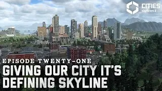 Building A Realistic Downtown Skyline That Defines Our City | Ep 21 | Cities Skylines 2