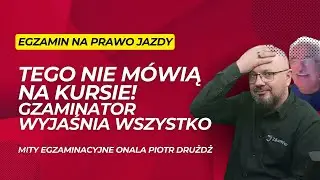 TEGO NIE MÓWIĄ NA KURSIE! Egzaminator obala mity o egzaminie
