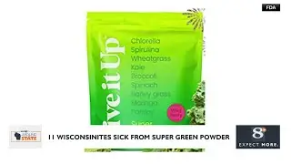 11 Wisconsinites Sick from Super Green Powder