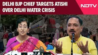 Delhi Jal Board | Delhi BJP Chief Virendra Sachdeva Targets Atishi Over Delhi Water Crisis