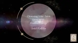Guided Meditation For Cleansing Your Tarot Deck With Energy