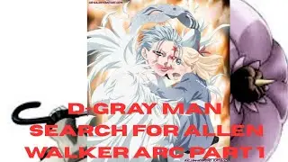 D-Gray Man Search for Allen Walker Arc part 1