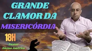 03/02/2026 ORAÇÃO DO CLAMOR DA MISERICÓRDIA COM PASTOR DIVINO AMÉRICO