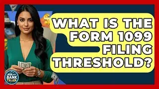 What Is The Form 1099 Filing Threshold? - Ask Your Bank Teller