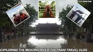 XPLORING THE MEKONG RIVER CHANGED MY LIFE FOREVER! Floating markets, villages & Food (Vlog #4)
