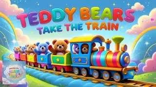 Teddy Bears Take the Train | Fun Kids Song with Rhythm, Sound Effects & Magical Adventures!