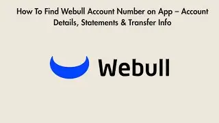 How To Find Webull Account Number on App &ndash; Account Details, Statements & Transfer Info