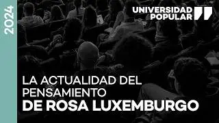 La actualidad del pensamiento de Rosa Luxemburgo | UNIVERSIDAD POPULAR