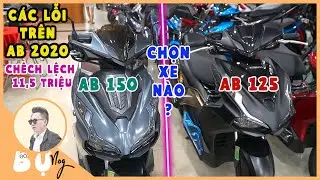 NÊN MUA AB 150 HAY AB 125 2020 KHI CHÊNH LỆCH 11,5 TRIỆU | CÁC LỖI THƯỜNG GẶP TRÊN AB 2020 | GIÁ XE