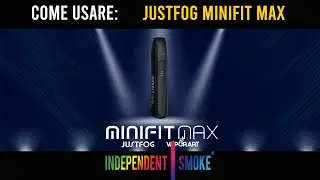 Come si usa Justfog Minifit MAx by INDEPENDENT SMOKE [Tutorial - ITA]