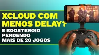 XCLOUD Melhorou Nesta Semana? Confira o Teste // Veja Quem Removeu 22 Jogos do Boosteroid