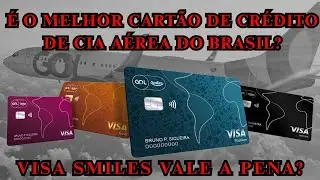 Cart&atilde;o de CR&Eacute;DITO VISA SMILES ainda VALE a pena em 2025? &Eacute; realmente o melhor cart&atilde;o de cia a&eacute;rea?