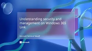 Understanding security and management on Windows 365 Link &ndash; Microsoft Technical Takeoff