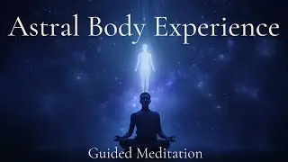 Astral Body Experience &mdash;  Powerful Guided Meditation for Astral Travel & Higher Awarenes #astral