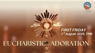 First Friday Eucharistic Adoration - Friday,  1st  August , 2025 - 7 PM IST