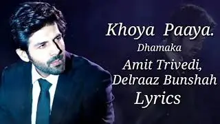 Khoya Paaya (LYRICS) |  Amit Trivrdi, Delraaz Bunshah | Ram Madhvani, Vishal Khurana | Dhamaka New