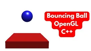 3D Bouncing Ball in OpenGL | Physics, Lighting, & Camera Setup Tutorial (C++)