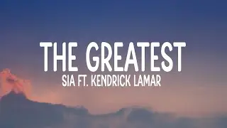 Sia - The Greatest ft. Kendrick Lamar (Lyrics)