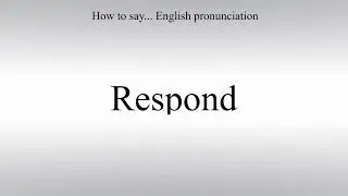 How To Pronounce Respond - How To Say: American pronunciation