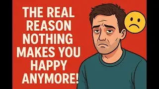 The Real Reason Nothing Makes You Happy Anymore!