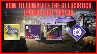 How To Complete the K1 LOGISTICS Legend Lost Sector | Season of Plunder Lost Sector Guide