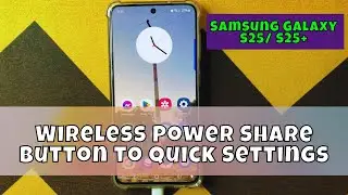 Wireless Power Share Button to Quick Settings Samsung S25 /S25+ / Ultra