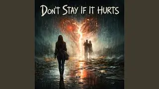 Don&rsquo;t Stay If It Hurts