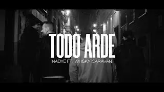 Nadye - Todo Arde feat. Whisky Caravan (Videoclip Oficial)