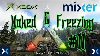 Ark Survival Evolved - Naked and Freezing - Ep 11 - Mixer Stream Series - Xbox One
