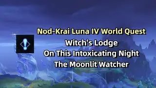 Genshin impact Luna IV World Quest【聚所任务】Witch's Lodge/On This Intoxicating Night/The Moonlit Watcher