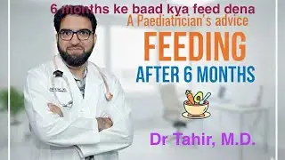 What should you feed your baby after six months| Dr Tahir,M.D.